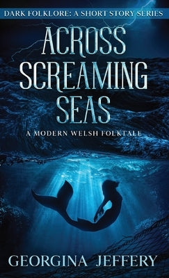 Across Screaming Seas: A Modern Welsh Folktale by Jeffery, Georgina