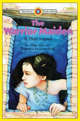 The Warrior Maiden, a Hopi Legend: Level 3 by Schecter, Ellen