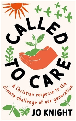 Called to Care: Our Christian Calling and Response to the Climate Challenge of Our Generation by Knight, Jo