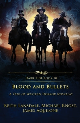Blood and Bullets: A Trio of Western Horror Novellas by Lansdale, Keith