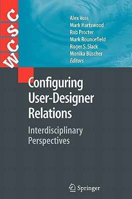 Configuring User-Designer Relations: Interdisciplinary Perspectives by Voss, Alex