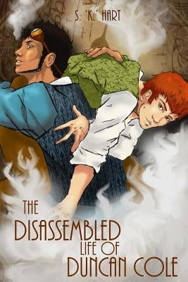 The Disassembled Life of Duncan Cole by Hart, S. K.