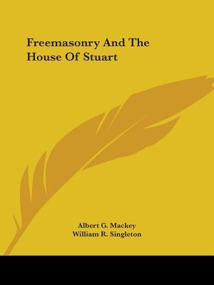 Freemasonry And The House Of Stuart by Mackey, Albert G.