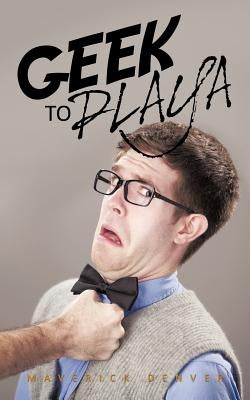 Geek to Playa by Denver, Maverick