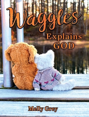 Waggles Explains God by Grey, Melly
