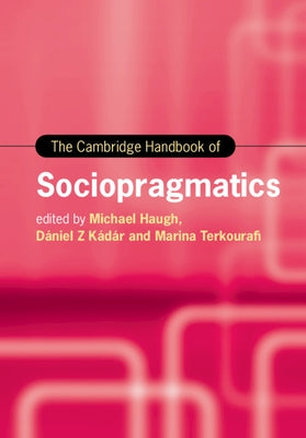 The Cambridge Handbook of Sociopragmatics by Haugh, Michael