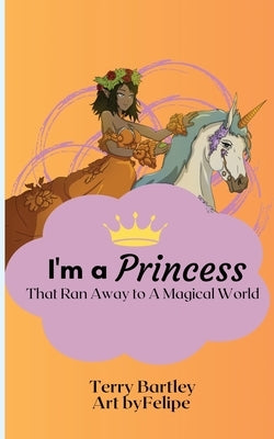 I'm a Princess That Ran Away To A Magical World by Bartley, Terry