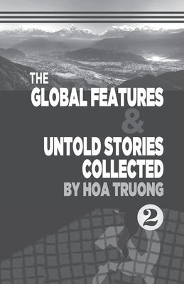 The Global Features and Untold stories collected II by Truong, Hoa Minh