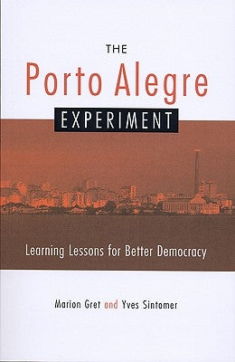 The Porto Alegre Experiment: Learning Lessons for Better Democracy by Gret, Marion