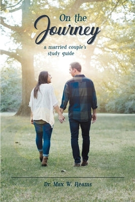 On the Journey: A Married Couple's Study Guide by Reams, Max W.