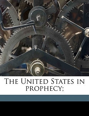 The United States in Prophecy; by Henderson, G. W.