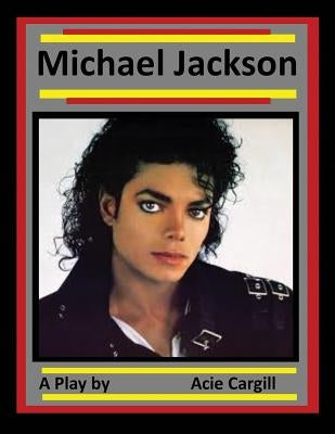 Michael Jackson: A Play by Cargill, Acie