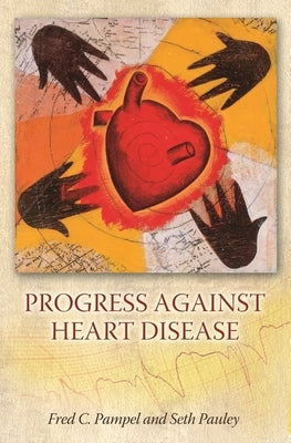 Progress Against Heart Disease by Pampel, Fred C.