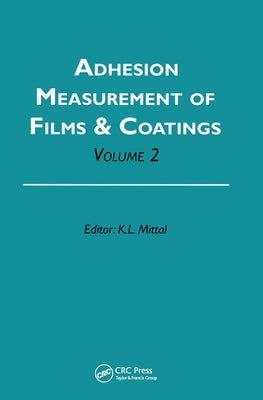 Adhesion Measurement of Films and Coatings, Volume 2 by Mittal, Kash L.