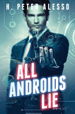 All Androids Lie: Short Story Collection by Alesso, H. Peter
