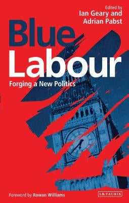 Blue Labour: Forging a New Politics by Williams, Rowan