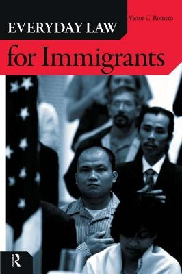 Everyday Law for Immigrants by Romero, Victor C.