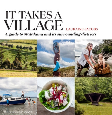 It Takes a Village: A Guide to Matakana and Its Surrounding Districts by Jacobs, Lauraine