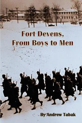 Fort Devens, From Boys to Men by Tabak, Andrew