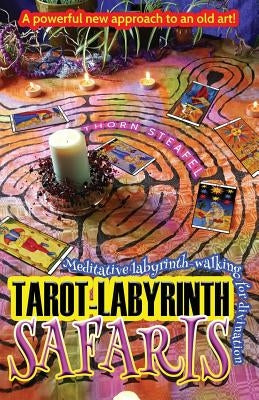 Tarot-Labyrinth Safaris: Meditative labyrinth-walking for divination by Steafel, Thorn