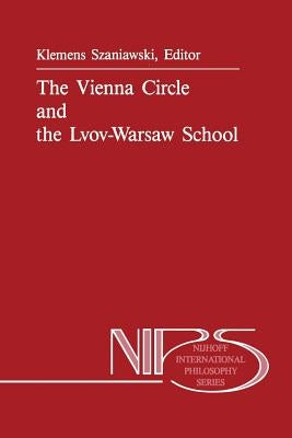 The Vienna Circle and the Lvov-Warsaw School by Szaniawski, A.