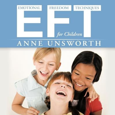 Eft (Emotional Freedom Techniques) for Children by Unsworth, Anne