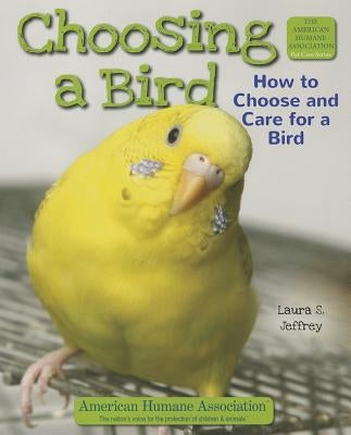 Choosing a Bird: How to Choose and Care for a Bird by Jeffrey, Laura S.