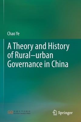 A Theory and History of Rural-urban Governance in China by Ye, Chao