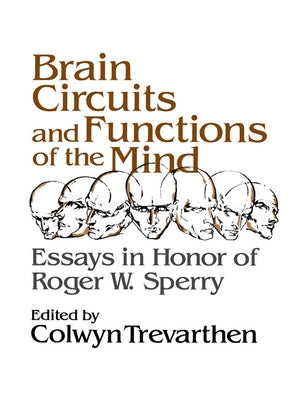 Brain Circuits and Functions of the Mind: Essays in Honor of Roger Wolcott Sperry, Author by Trevarthen, Colwyn