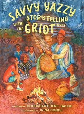Savvy Yazzy Storytelling with the Griot: Book 2 by Balde, Boubacar Cherif