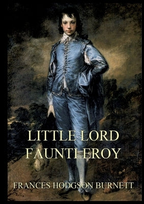 Little Lord Fauntleroy: Large Print Edition for a better reading experience by Hodgson Burnett, Frances