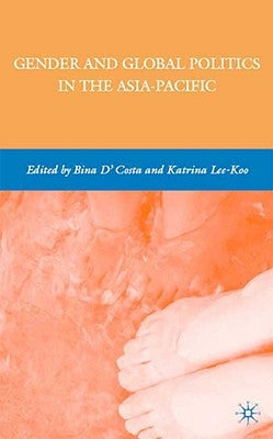 Gender and Global Politics in the Asia-Pacific by D'Costa, B.