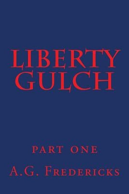 Liberty Gulch: Part One by Fredericks, A. G.