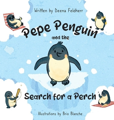 Pepe Penguin and the Search for a Perch by Feldherr, Deena