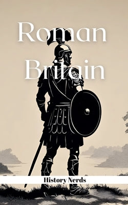 Roman Britain by Nerds, History