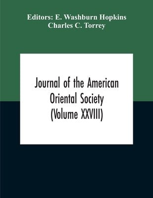 Journal Of The American Oriental Society (Volume XXVIII) by Washburn Hopkins, E.