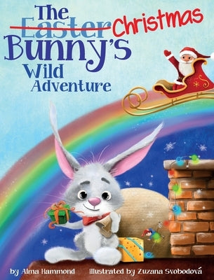 The Christmas Bunny's Wild Adventure by Hammond, Alma R.
