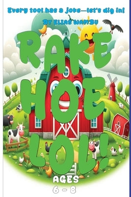 Rake, Hoe Lol: Every tool has a joke-let's dig in!, Ridiculously Funny Farm Tool Jokes for Kids Who Love to LOL! by Wambu, Elias