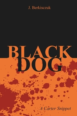 Black Dog: A Carter Snippet by Berkisczuk, J.
