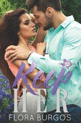 Keep Her: Texas Hearts Series Book 3 by Burgos, Flora