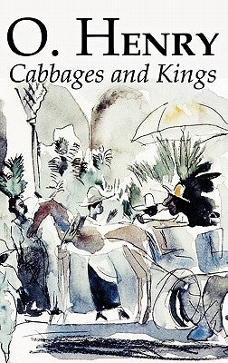 Cabbages and Kings by O. Henry, Fiction, Literary, Classics, Short Stories by Henry, O.