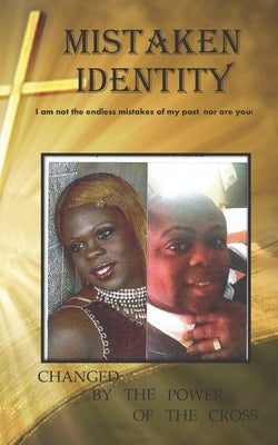 Mistaken Identity: I am not the endless mistakes of my past, nor are you! by Logan, Kevin Lamont