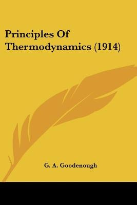 Principles Of Thermodynamics (1914) by Goodenough, G. A.