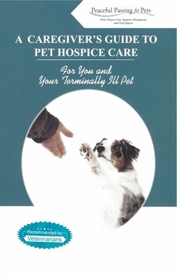 A Caregiver's Guide to Pet Hospice Care by Pets, Peaceful Passing for
