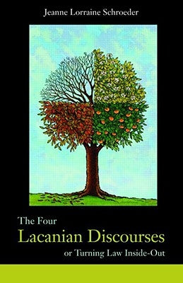 The Four Lacanian Discourses: Or Turning Law Inside Out by Schroeder, Jeanne Lorraine