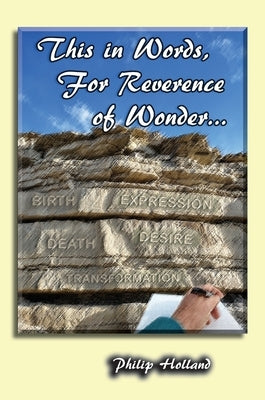 This in Words, For Reverence of Wonder... by Holland, Philip