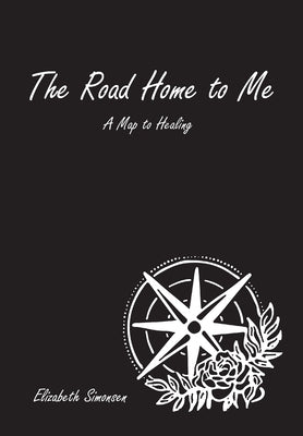 The Road Home to Me: A Map to Healing by Simonsen, Elizabeth