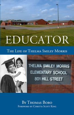 Educator: The Life of Thelma Smiley Morris by Bobo, Thomas