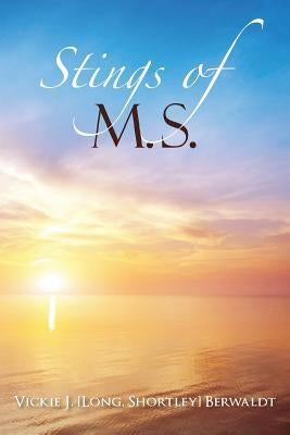 Stings of M.S. by [Long, Shortley] Berwaldt Vickie J.