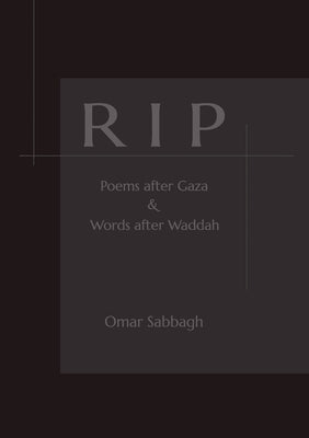Rip: Poems after Gaza & Words after Waddah: Poems after Gaza & by Sabbagh, Omar
